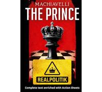 The Prince - Niccolo Machiavelli: The Complete Text, with 150 Action Sheets on Power, Reputation, and Decision-Making