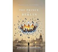 The Prince of Berlin: A Novel of Duty, Secrets, and a Shattered Legacy