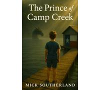 The Prince of Camp Creek: A Southern Gothic Novel of Family Secrets, Haunting Landscapes, and the Inheritance of Silence