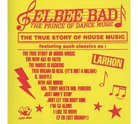 The Prince of Dance Music Elbee Bad - The True Story Of House Music