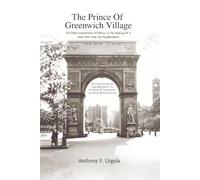 The Prince of Greenwich Village: The Often-Untold Parts of History in the making of a great New York City Neighborhood