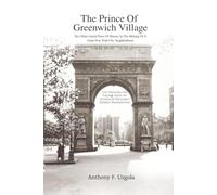 The Prince of Greenwich Village: The Often-Untold Parts of History in the making of a great New York City Neighborhood