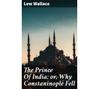 The Prince Of India; Or Why Constaninople Fell (ebook)