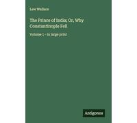 The Prince of India; Or, Why Constantinople Fell: Volume 1 - in large print
