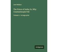 The Prince of India; Or, Why Constantinople Fell: Volume 2 - in large print