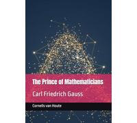 The Prince of Mathematicians: Carl Friedrich Gauss (The Curious Mind Library)