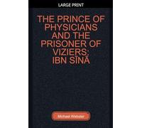 The Prince of Physicians and the Prisoner of Viziers: Ibn Sīnā