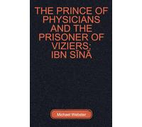 The Prince of Physicians and the Prisoner of Viziers: Ibn Sīnā