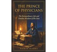 The Prince of Physicians: The Extraordinary Life and Timeless Wisdom of Ibn Sina