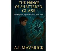 The Prince of Shattered Glass: The Kingdom Beyond Mirrors - Book Four: 4