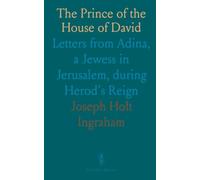The Prince of the House of David: Letters from Adina, a Jewess in Jerusalem, during Herod's Reign