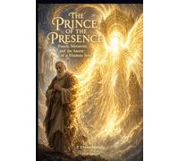 The Prince of the Presence: Enoch, Metatron and the Ascent of a Human Soul - First Edition (The Continuum of the Light)