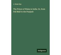 The Prince of Wales in India. Or, from Pall Mall to the Punjaub