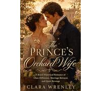 The Prince’s Orchard Wife: A Royal Historical Romance of Class Difference, Marriage Betrayal, and Quiet Revenge
