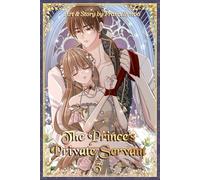 The Prince’s Private Servant Vol. 3: A Servant’s Devotion, A Prince’s Forbidden Love