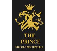 The Prince: The Classic Handbook of Power, Politics, and Human Nature