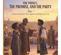 The Prince, The Promise, and The Party: Joy - A Fruit of the Spirit Story (The Fruit of the Spirit Stories: Growing Godly Character in Young Hearts)