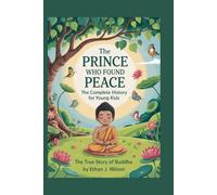 THE PRINCE WHO FOUND PEACE: Complete History for Kids: True Story of Buddha for Young Minds