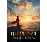 The Prince Who Learned to Fly: A Timeless Fantasy of Courage, Wonder, and Freedom