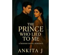 The Prince who Lied to me: A Modern Royal Romance About Secrets, Scars & the Girl Who Refused to Kneel (Crowned Hearts)