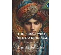 The Prince Who United a Kingdom: Akbar the Great (The Jewel of the Ages)