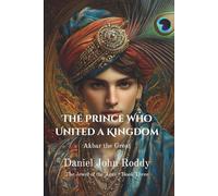 The Prince Who United a Kingdom: Akbar the Great (The Jewel of the Ages)