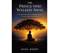The Prince Who Walked Away: A Transformational Novel of Buddha’s Journey for Anxiety, Purpose, and Inner Peace