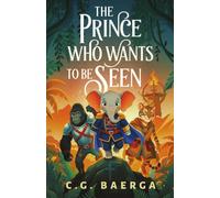 The Prince Who Wants to Be Seen: A Middle Grade Epic Fantasy About Courage, Friendship, and Being Yourself