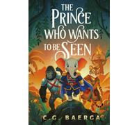 The Prince Who Wants to Be Seen: A Middle Grade Epic Fantasy About Courage, Friendship, and Being Yourself