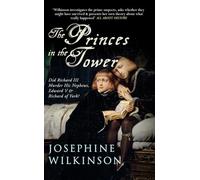 The Princes in the Tower: Did Richard III Murder His Nephews, Edward V & Richard of York?