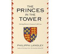 The Princes in the Tower: Solving History's Greatest Cold Case