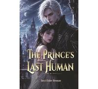 The Prince's Last Human: A Fantasy Romance Book 3 (The Prince's Last Human: A Sci-Fi Vampire Romance)