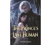 The Prince's Last Human: A Romantasy Book 4 (The Prince's Last Human: A Sci-Fi Vampire Romance)