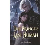 The Prince's Last Human: A Romantasy Book 4 (The Prince's Last Human: A Sci-Fi Vampire Romance)