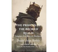 The Princes of the Broken Realm: Iziaslav I of Kiev & Brothers (Series 25: The Kingdom of Rus)