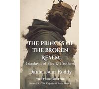 The Princes of the Broken Realm: Iziaslav I of Kiev & Brothers (Series 25: The Kingdom of Rus)