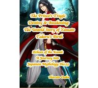 The Prince's Tragic Destiny & Awakening: The Untold Story of Yamato Takeru's Birth: 23 (Echoes of the Kami: Echoes of the Kami: A Journey into Japanese Mythology)