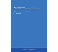 The Prince's visit: The Prince's visit: a humourous description of the tour of His Royal Highness, the Prince of Wales, through the United States of America, in 1860