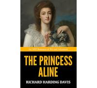 The Princess Aline - ’An 1895 Romance of Wit and Adventure‘