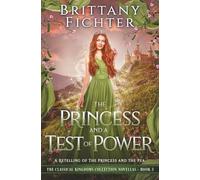 The Princess and a Test of Power: A Novella Retelling of The Princess and the Pea (The Classical Kingdoms Collection Novellas)