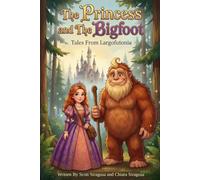 The Princess and The Bigfoot: Tales From Largofutonia