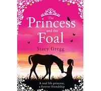 The Princess and the Foal: A Modern Classic Children's Fiction Story for Horse Mad Girls