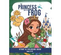 The princess and the frog: Color, Draw & Discover a Little Fairy Tale!