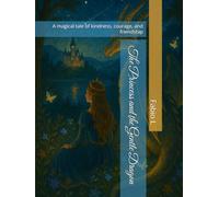 The Princess and the Gentle Dragon: A magical tale of kindness, courage, and friendship