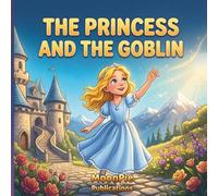 The Princess and the Goblin: A Cinematic Illustrated Classic for Ages 3-6 | Bedtime Read-Aloud Fantasy Adventure of Courage, Trust, and Inner Strength