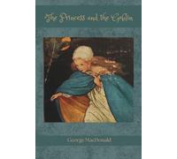 The Princess and the Goblin: A Classic Princess Fairy Tale with Beautiful Colour Illustrations