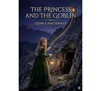 The Princess and the Goblin: by George MacDonald