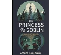 The Princess and the Goblin [Classic Illustrated Edition]