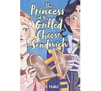 The Princess And The Grilled Cheese Sandwich (a Graphic Novel)