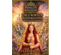 The Princess and The Kingdom: The Crown of Restoration: A Royal Calling To Rebuild